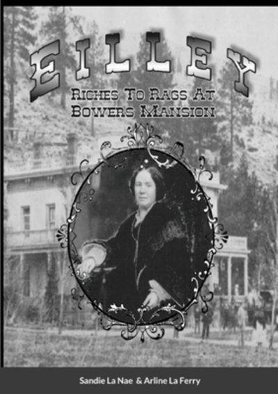 Cover for Sandie La Nae · Eilley Riches To Rags At Bowers Mansion (Paperback Book) (2021)