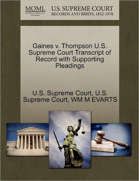 Cover for Wm M Evarts · Gaines V. Thompson U.s. Supreme Court Transcript of Record with Supporting Pleadings (Paperback Book) (2011)