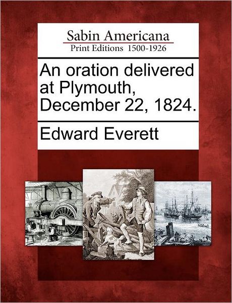 Cover for Edward Everett · An Oration Delivered at Plymouth, December 22, 1824. (Pocketbok) (2012)