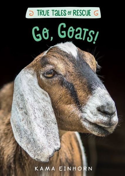 Cover for Kama Einhorn · Go, Goats! - True Tales of Rescue (Gebundenes Buch) (2019)