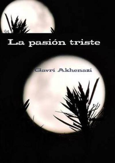 Cover for Gavri Akhenazi · La Pasion Triste (Paperback Book) (2015)