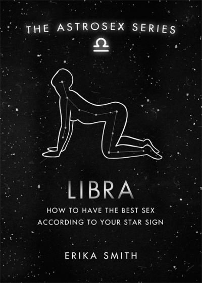Cover for Erika W. Smith · Astrosex: Libra: How to have the best sex according to your star sign - The Astrosex Series (Hardcover Book) (2021)