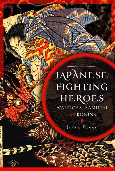 Cover for Jamie Ryder · Japanese Fighting Heroes: Warriors, Samurai and Ronins (Hardcover Book) (2024)