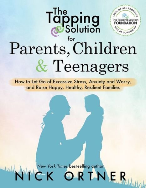 Cover for Nick Ortner · The Tapping Solution for Parents, Children &amp; Teenagers: How to Let Go of Excessive Stress, Anxiety and Worry and Raise Happy, Healthy, Resilient Families (Taschenbuch) (2018)