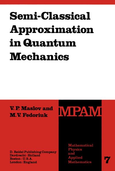 Semi-classical Approximation in Quantum Mechanics - Mathematical Physics and Applied Mathematics - V. P. Maslov - Books - Kluwer Academic Publishers - 9781402003066 - November 30, 2001