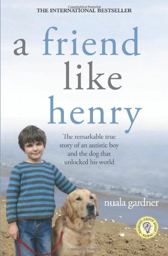 Cover for Nuala Gardner · A Friend Like Henry: the Remarkable True Story of an Autistic Boy and the Dog That Unlocked His World (Paperback Book) (2008)