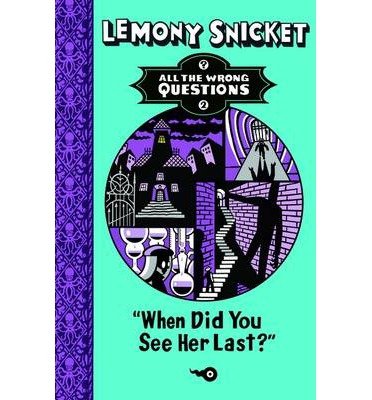 Cover for Lemony Snicket · When Did You See Her Last? - All The Wrong Questions (Paperback Book) (2014)