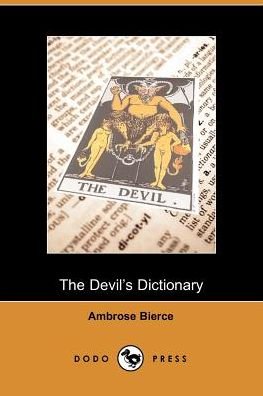 The Devil's Dictionary - Ambrose Bierce - Livros - Dodo Press - 9781406500066 - 3 de outubro de 2005