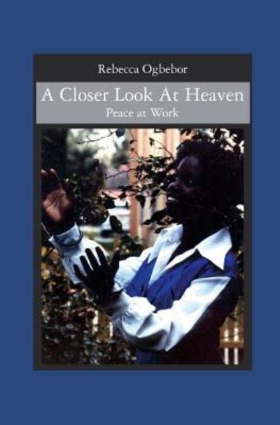 Cover for Rebecca  W. Ogbebor · A Closer Look At Heaven (Paperback Book) (2006)