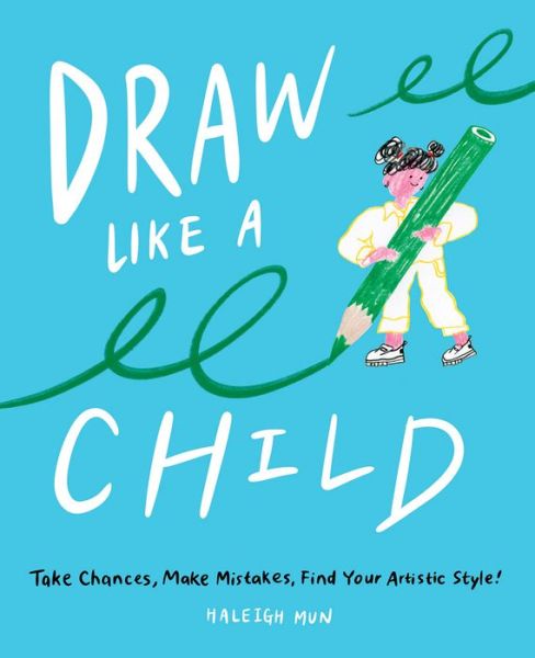 Cover for Haleigh Mun · Draw Like a Child: Take Chances, Make Mistakes, Find Your Artistic Style! (Paperback Bog) (2021)