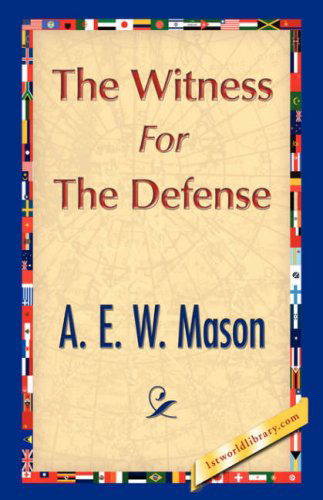 The Witness for the Defense - A. E. W. Mason - Livres - 1st World Library - Literary Society - 9781421897066 - 30 décembre 2007