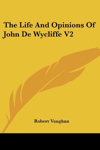 Cover for Robert Vaughan · The Life and Opinions of John De Wycliffe V2 (Taschenbuch) (2007)
