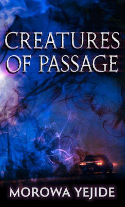 Creatures of Passage - Morowa Yejidé - Książki - Thorndike Press Large Print - 9781432886066 - 6 kwietnia 2021