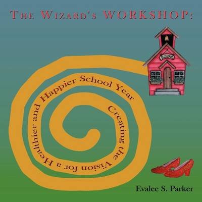 Cover for Evalee S Parker · The Wizard's Workshop: Creating the Vision for a Healthier and Happier School Year (Pocketbok) (2009)