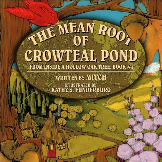 Cover for Laurence Mitchell · The Mean Root of Crowteal Pond: Inside a Hollow Oak Tree, Book #4 (Paperback Book) (2009)