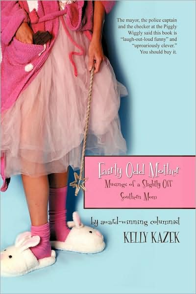 Cover for Kelly Kazek · Fairly Odd Mother: Musings of a Slightly off Southern Mom (Paperback Book) (2009)