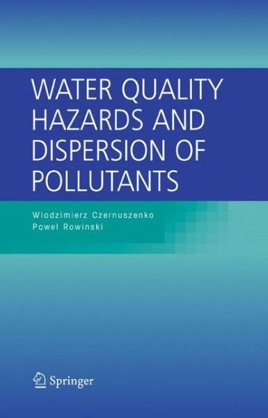 Cover for Wlodzimierz Czernuszenko · Water Quality Hazards and Dispersion of Pollutants (Paperback Book) [1st Ed. Softcover of Orig. Ed. 2005 edition] (2010)