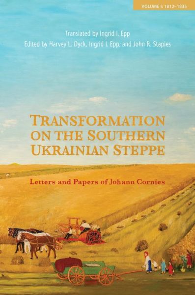 Cover for Transformation on the Southern Ukrainian Steppe: Letters and Papers of Johann Cornies, Volume I: 1812-1835 - Tsarist and Soviet Mennonite Studies (Hardcover Book) (2015)