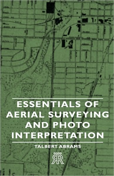 Essentials of Aerial Surveying and Photo Interpretation - Talbert Abrams - Książki - Johnson Press - 9781443721066 - 4 listopada 2008