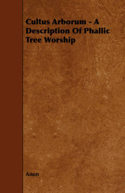 Cover for Anon · Cultus Arborum - a Description of Phallic Tree Worship (Paperback Book) (2009)