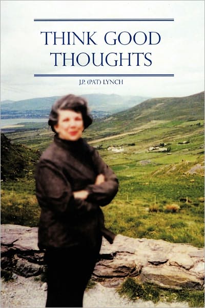 Cover for Lynch, J P (Pat) · Think Good Thoughts (Paperback Book) (2010)