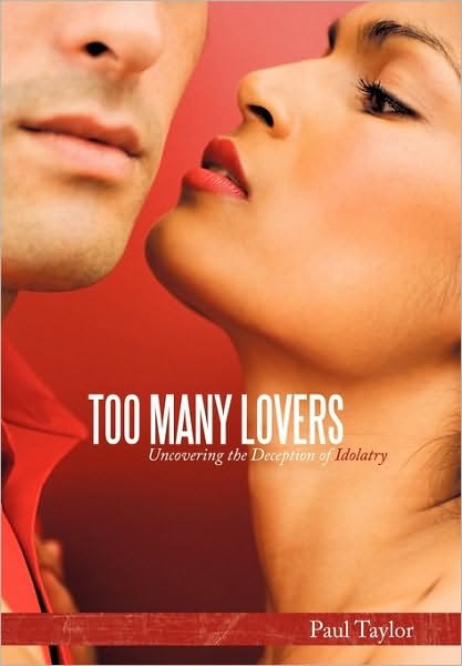 Cover for Paul Taylor · Too Many Lovers: Uncovering the Deception of Idolatry (Hardcover bog) (2010)
