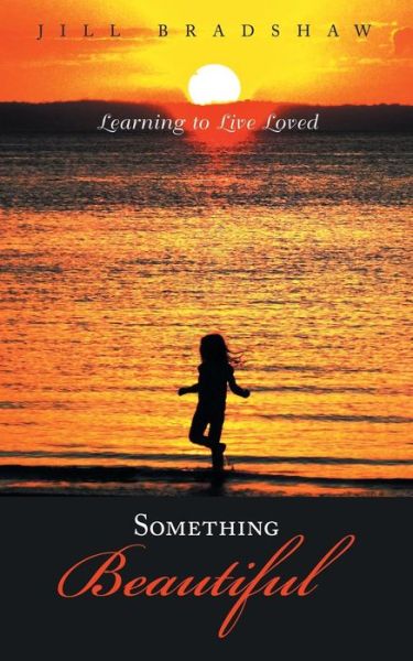 Cover for Jill Bradshaw · Something Beautiful: Learning to Live Loved (Paperback Book) (2015)