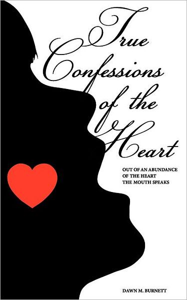 Cover for Dawn Burnett · True Confessions of the Heart: out of an Abundance of the Heart the Mouth Speaks (Big Box, Little Box) (Paperback Book) (2011)