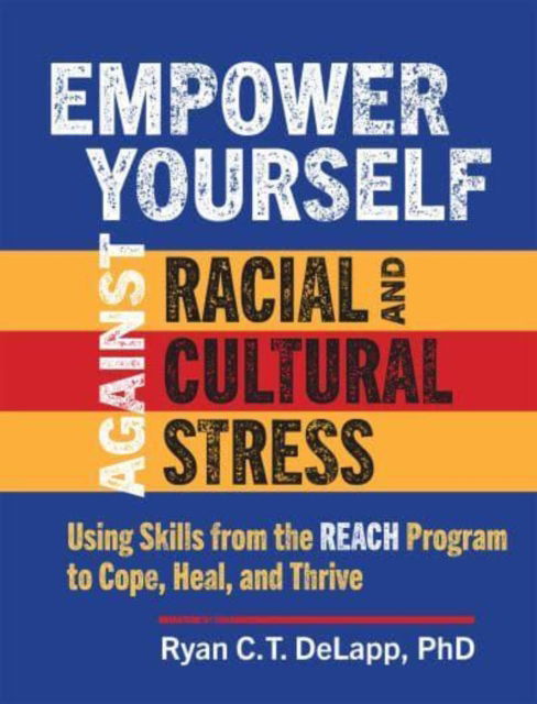 Empower Yourself Against Racial and Cultural Stress: Using Skills from the REACH Program to Cope, Heal, and Thrive - DeLapp, Ryan C.T. (and Cultural Healing (REACH) Program; The Ross Center, United States) - Böcker - Guilford Publications - 9781462557066 - 8 maj 2025