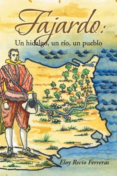 Cover for Eloy Recio Ferreras · Fajardo: Un Hidalgo, Un Rio, Un Pueblo.: Novela Historica (Paperback Bog) (2014)