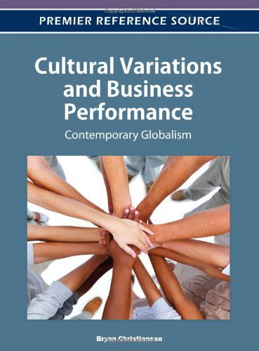 Cultural Variations and Business Performance: Contemporary Globalism - Bryan Christiansen - Książki - IGI Global - 9781466603066 - 31 marca 2012