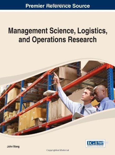 Cover for John Wang · Management Science, Logistics, and Operations Research - Advances in Logistics, Operations, and Management Science (Hardcover Book) (2013)