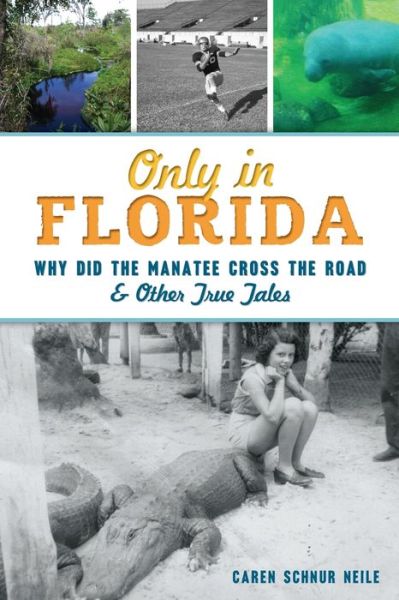 Cover for Caren Schnur Neile · Only in Florida : Why did the Manatee Cross the Road and Other True Tales (Paperback Book) (2020)