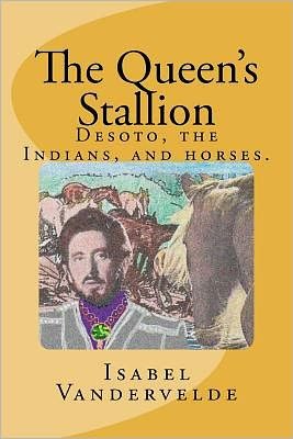 Cover for Isabel Vandervelde · The Queen's Stallion: Desoto, Horses, and Indians (Paperback Bog) (2012)