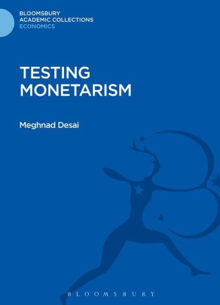 Cover for Desai, Meghnad (Professor Emeritus, LSE, London School of Economics) · Testing Monetarism - Bloomsbury Academic Collections: Economics (Gebundenes Buch) (2013)