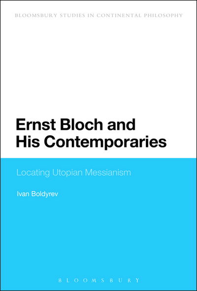 Cover for Ivan Boldyrev · Ernst Bloch and His Contemporaries: Locating Utopian Messianism - Bloomsbury Studies in Continental Philosophy (Paperback Book) (2015)