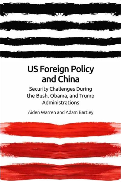 Us Foreign Policy and China: The Bush, Obama, Trump Administrations - Aiden Warren - Books - Edinburgh University Press - 9781474453066 - August 31, 2022