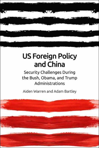 Cover for Aiden Warren · Us Foreign Policy and China: The Bush, Obama, Trump Administrations (Paperback Book) (2022)