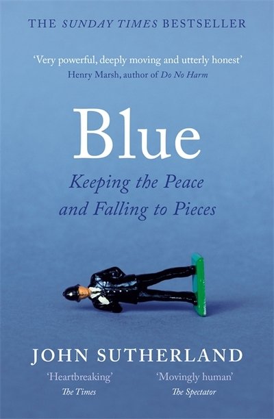 Cover for John Sutherland · Blue: A Memoir – Keeping the Peace and Falling to Pieces (Pocketbok) (2018)