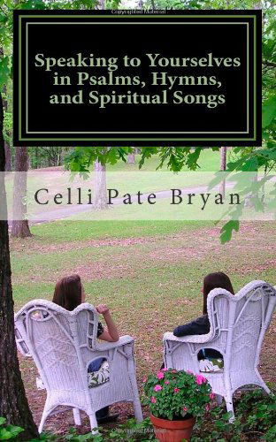 Cover for Celli Pate Bryan · Speaking to Yourselves in Psalms, Hymns, and Spiritual Songs (Paperback Book) (2012)