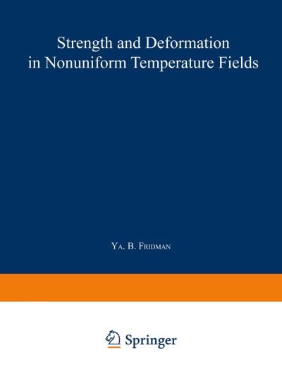 Cover for Ya B Fridman · Strength and Deformation in Nonuniform Temperature Fields / Prochnost' I Deformatsiya V Neravnomernykh Temperaturnykh Polyakh /                       |  H             T: A collection of scientific papers (Pocketbok) [Softcover reprint of the original 1st ed. 1964 edition] (2014)