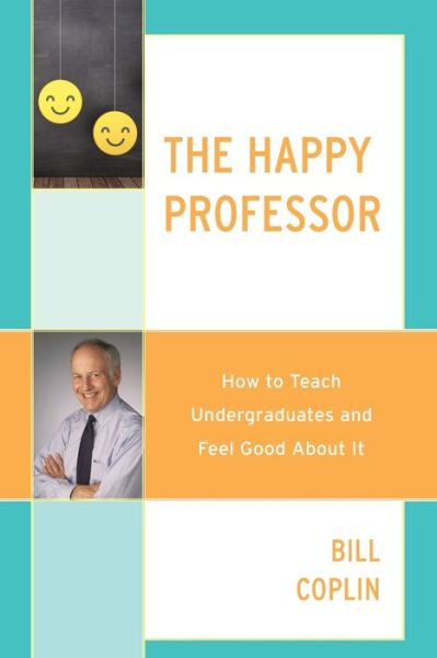 Cover for Bill Coplin · The Happy Professor: How to Teach Undergraduates and Feel Good About It (Paperback Book) (2019)