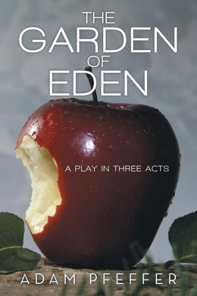 Cover for Adam Pfeffer · The Garden of Eden: A Play in Three Acts (Paperback Bog) (2013)