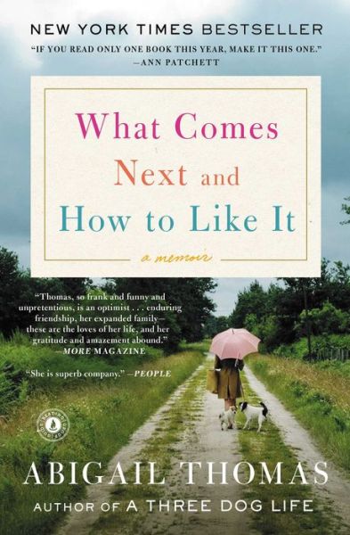 What Comes Next and How to Like It: A Memoir - Abigail Thomas - Books - Scribner - 9781476785066 - April 19, 2016