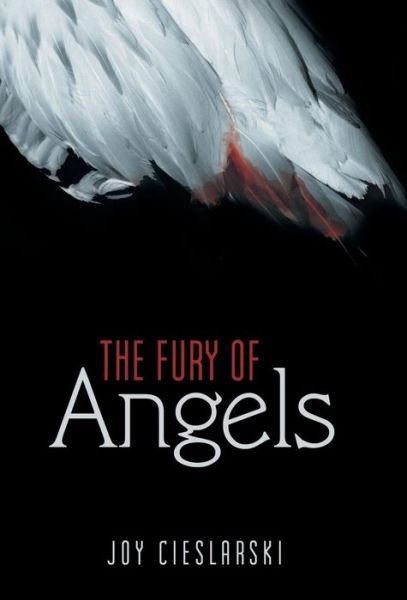 Joy Cieslarski · The Fury of Angels (Hardcover Book) (2015)