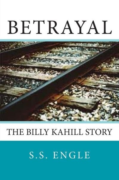 Cover for S S Engle · Betrayal: the Billy Kahill Story (Paperback Book) (2013)