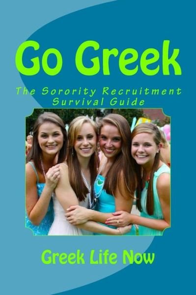 Cover for Greek Life Now · Go Greek: the Sorority Recruitment Survival Guide (Pocketbok) (2013)