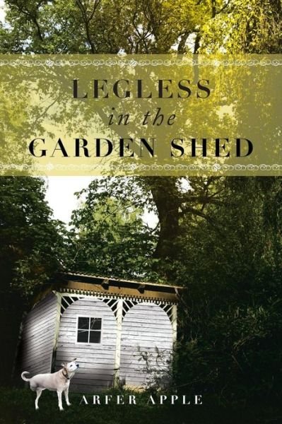 Cover for Arfer Apple · Legless in the Garden Shed (Pocketbok) (2013)