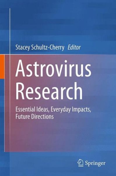 Cover for Schultz Cherry  Stac · Astrovirus Research: Essential Ideas, Everyday Impacts, Future Directions (Paperback Book) [2013 edition] (2014)