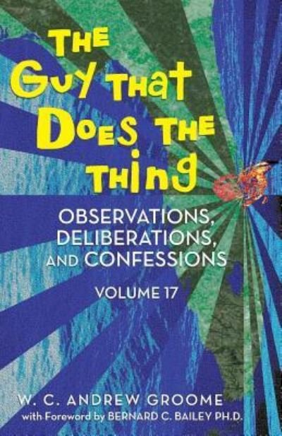 Cover for W C Andrew Groome · The Guy That Does the Thing - Observations, Deliberations, and Confessions Volume 17 (Paperback Bog) (2014)